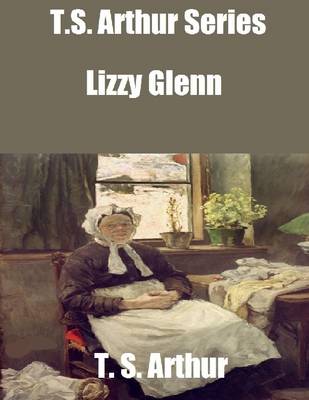 Book cover for T.S. Arthur Series: Lizzy Glenn
