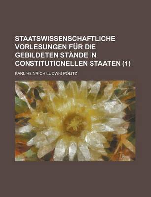 Book cover for Staatswissenschaftliche Vorlesungen Fur Die Gebildeten Stande in Constitutionellen Staaten (1)