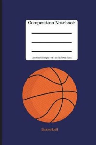 Cover of Basketball Composition Notebook - Wide Ruled Lined Book - 100 Pages 9.69 X 7.44