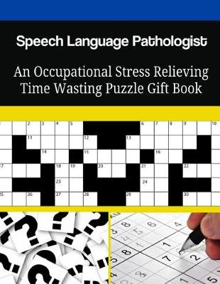 Book cover for Speech Language Pathologist An Occupational Stress Relieving Time Wasting Puzzle Gift Book