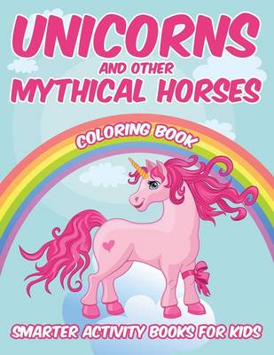 Book cover for Unicorns and Other Mythical Horses Coloring Book