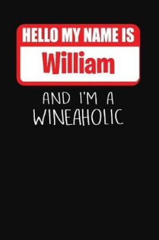 Cover of Hello My Name is William And I'm A Wineaholic