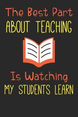 Book cover for The Best Part About Teaching Is Watching My Students Learn