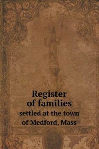 Cover of Register of families settled at the town of Medford, Mass