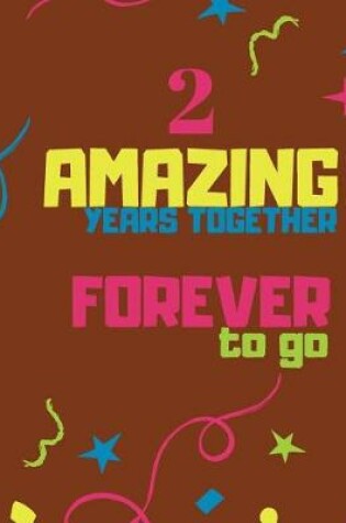 Cover of 2 Amazing Years Together Forever To Go