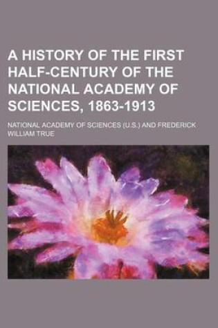 Cover of A History of the First Half-Century of the National Academy of Sciences, 1863-1913