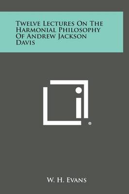 Book cover for Twelve Lectures on the Harmonial Philosophy of Andrew Jackson Davis