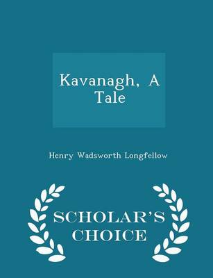 Book cover for Kavanagh, a Tale - Scholar's Choice Edition
