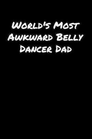 Cover of World's Most Awkward Belly Dancer Dad