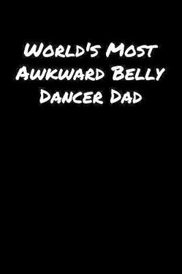 Book cover for World's Most Awkward Belly Dancer Dad