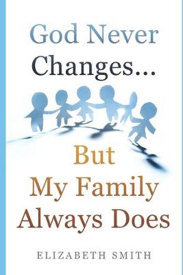 Book cover for God Never Changes...But My Family Always Does