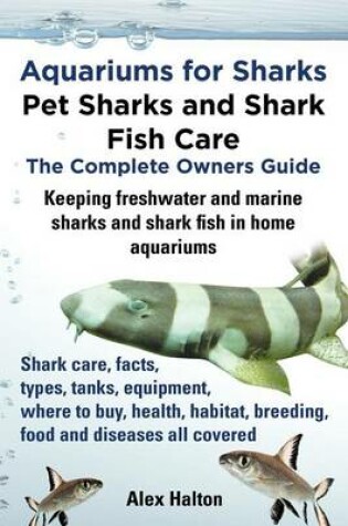 Cover of Aquariums for Sharks: Pet Sharks and Shark Fish Care - the Complete Owners Guide