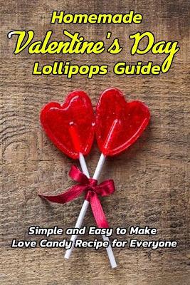 Book cover for Homemade Valentine's Day Lollipops Guide