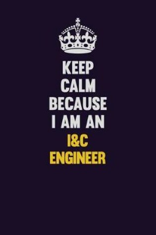 Cover of Keep Calm Because I Am An I&C Engineer