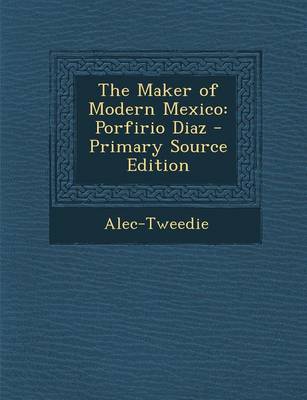 Book cover for The Maker of Modern Mexico
