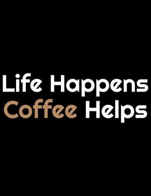 Book cover for Life Happens Coffee Helps