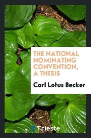Cover of The National Nominating Convention, a Thesis