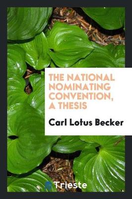 Book cover for The National Nominating Convention, a Thesis