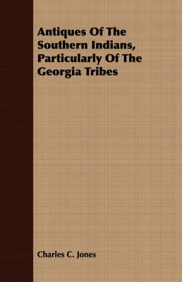 Book cover for Antiques Of The Southern Indians, Particularly Of The Georgia Tribes