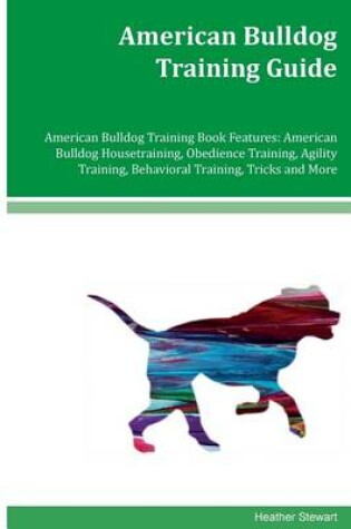 Cover of American Bulldog Training Guide American Bulldog Training Book Features