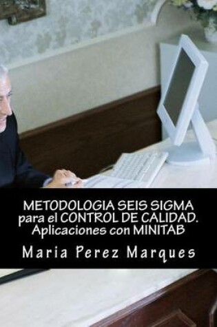 Cover of METODOLOGIA SEIS SIGMA para el CONTROL DE CALIDAD. Aplicaciones con MINITAB
