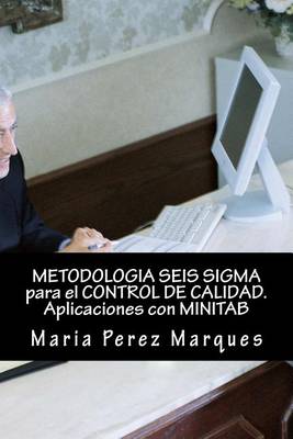 Book cover for METODOLOGIA SEIS SIGMA para el CONTROL DE CALIDAD. Aplicaciones con MINITAB