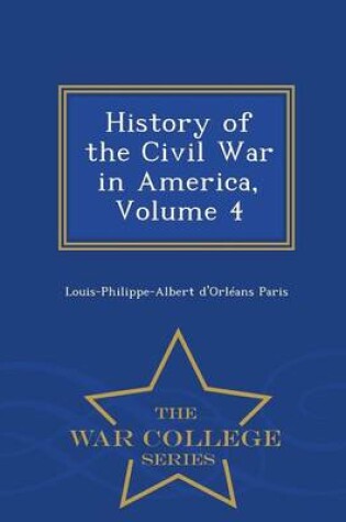 Cover of History of the Civil War in America, Volume 4 - War College Series