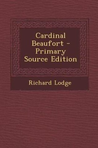 Cover of Cardinal Beaufort - Primary Source Edition