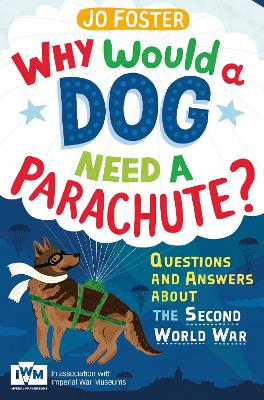 Book cover for Why Would A Dog Need A Parachute? Questions and answers about the Second World War