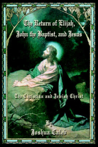 Cover of The Return of Elijah, John the Baptist, and Jesus