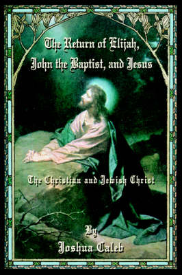 Cover of The Return of Elijah, John the Baptist, and Jesus