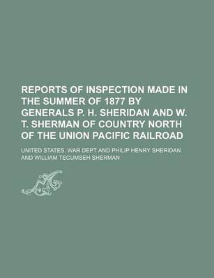 Book cover for Reports of Inspection Made in the Summer of 1877 by Generals P. H. Sheridan and W. T. Sherman of Country North of the Union Pacific Railroad