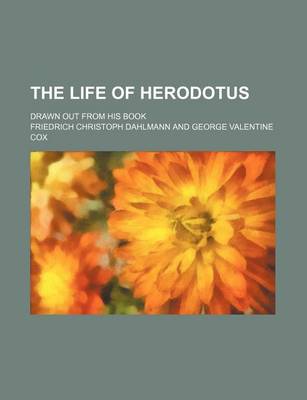 Book cover for The Life of Herodotus; Drawn Out from His Book