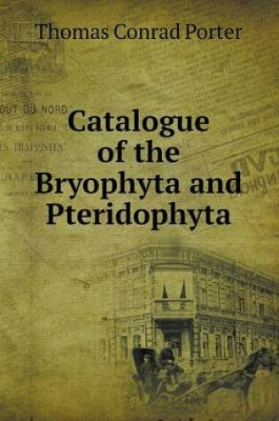 Cover of Catalogue of the Bryophyta and Pteridophyta