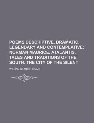 Book cover for Poems Descriptive, Dramatic, Legendary and Contemplative; Norman Maurice. Atalantis. Tales and Traditions of the South. the City of the Silent