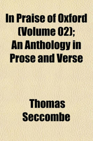 Cover of In Praise of Oxford (Volume 02); An Anthology in Prose and Verse