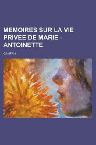 Cover of Memoires Sur La Vie Privee de Marie - Antoinette
