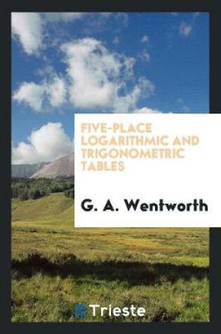 Cover of Five-Place Logarithmic and Trigonometric Tables