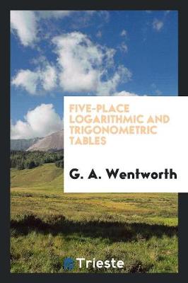 Book cover for Five-Place Logarithmic and Trigonometric Tables