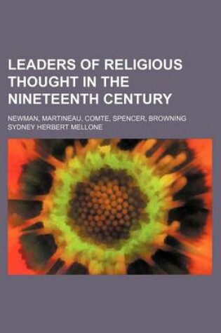 Cover of Leaders of Religious Thought in the Nineteenth Century; Newman, Martineau, Comte, Spencer, Browning