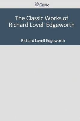 Book cover for The Classic Works of Richard Lovell Edgeworth