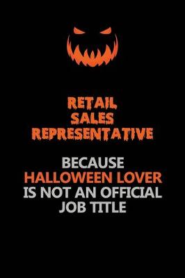 Book cover for Retail Sales Representative Because Halloween Lover Is Not An Official Job Title