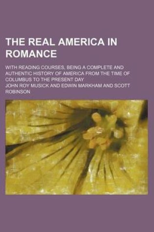 Cover of The Real America in Romance (Volume 1); With Reading Courses, Being a Complete and Authentic History of America from the Time of Columbus to the Present Day