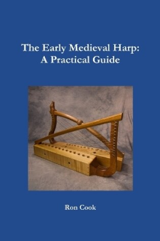 Cover of The Early Medieval Harp: A Practical Guide