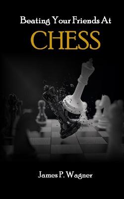 Book cover for Beating Your Friends At Chess