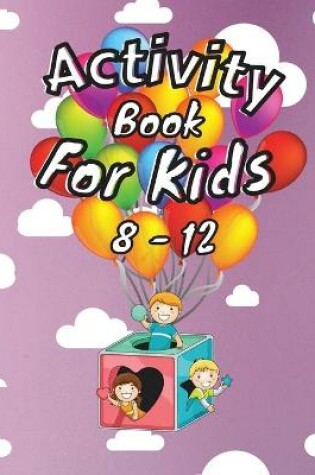 Cover of Activity Book For Kids 8-12