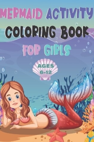 Cover of Mermaid Activity Coloring Book For Girls AGES 6-12