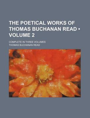 Book cover for The Poetical Works of Thomas Buchanan Read (Volume 2); Complete in Three Volumes