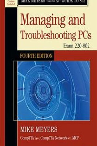 Cover of Mike Meyers' Comptia A+ Guide to 802 Managing and Troubleshooting Pcs, Fourth Edition (Exam 220-802)