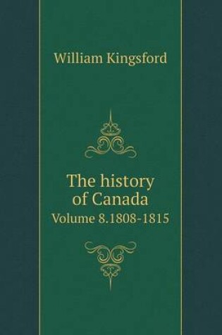 Cover of The history of Canada Volume 8.1808-1815